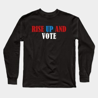 Rise up and Vote, Voter Registration,  Election Day Shirt,  Register To Vote,  Vote Shirt, Vote Tee Long Sleeve T-Shirt